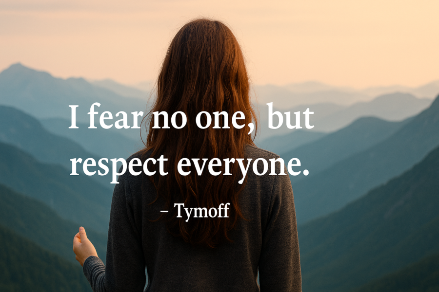 I Fear No One, But Respect Everyone. – Tymoff: A Life Philosophy Worth Following