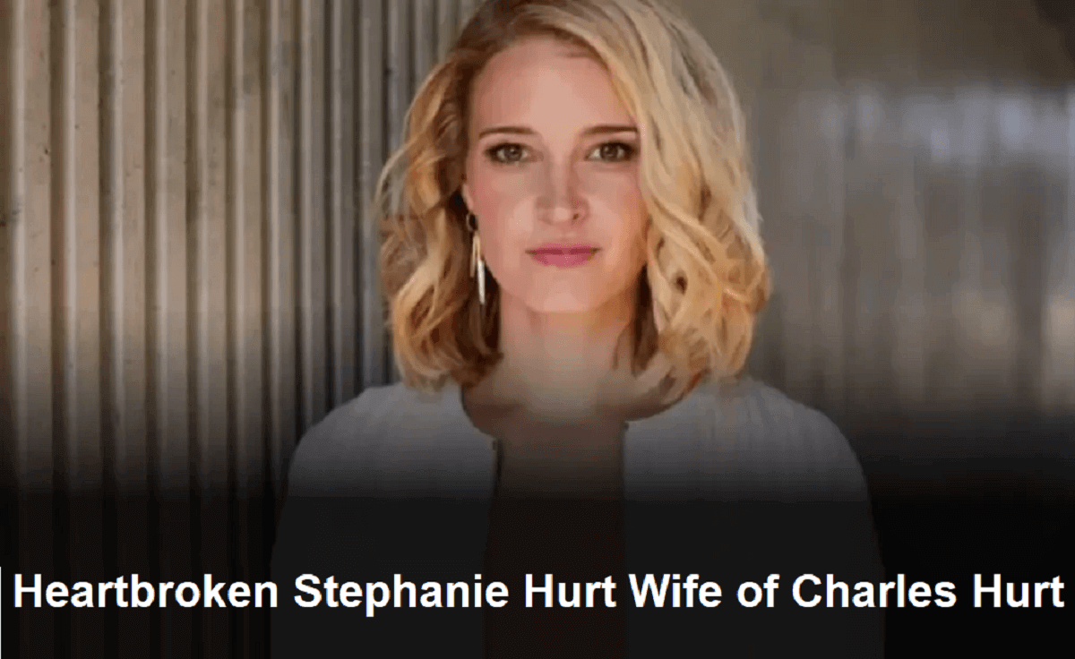 Heartbroken Stephanie Hurt Wife of Charles Hurt Faces Tragedy with Strength